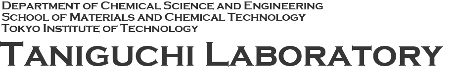TANIGUCHI LABORATORY, Department of Chemical Engineering, Graduate School of Science and Engineering, Tokyo Institute of Technology